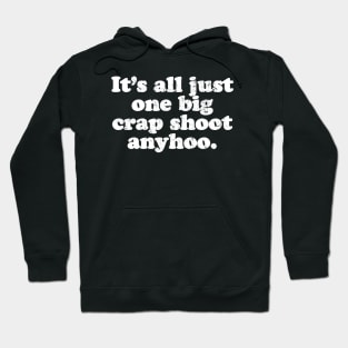 It's all just one big crap shoot anyhoo.  [Faded] Hoodie